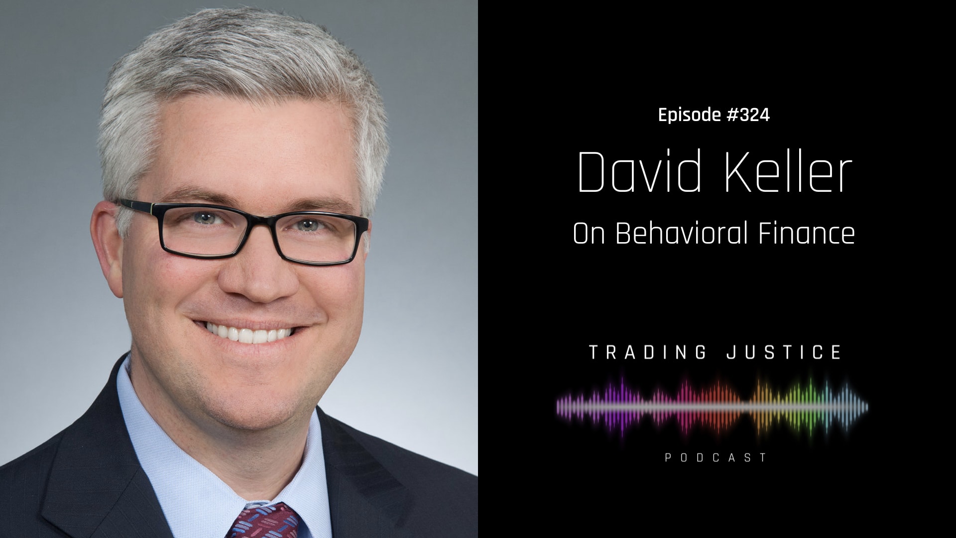 Trading Justice Episode 324: David Keller on Behavioral Finance