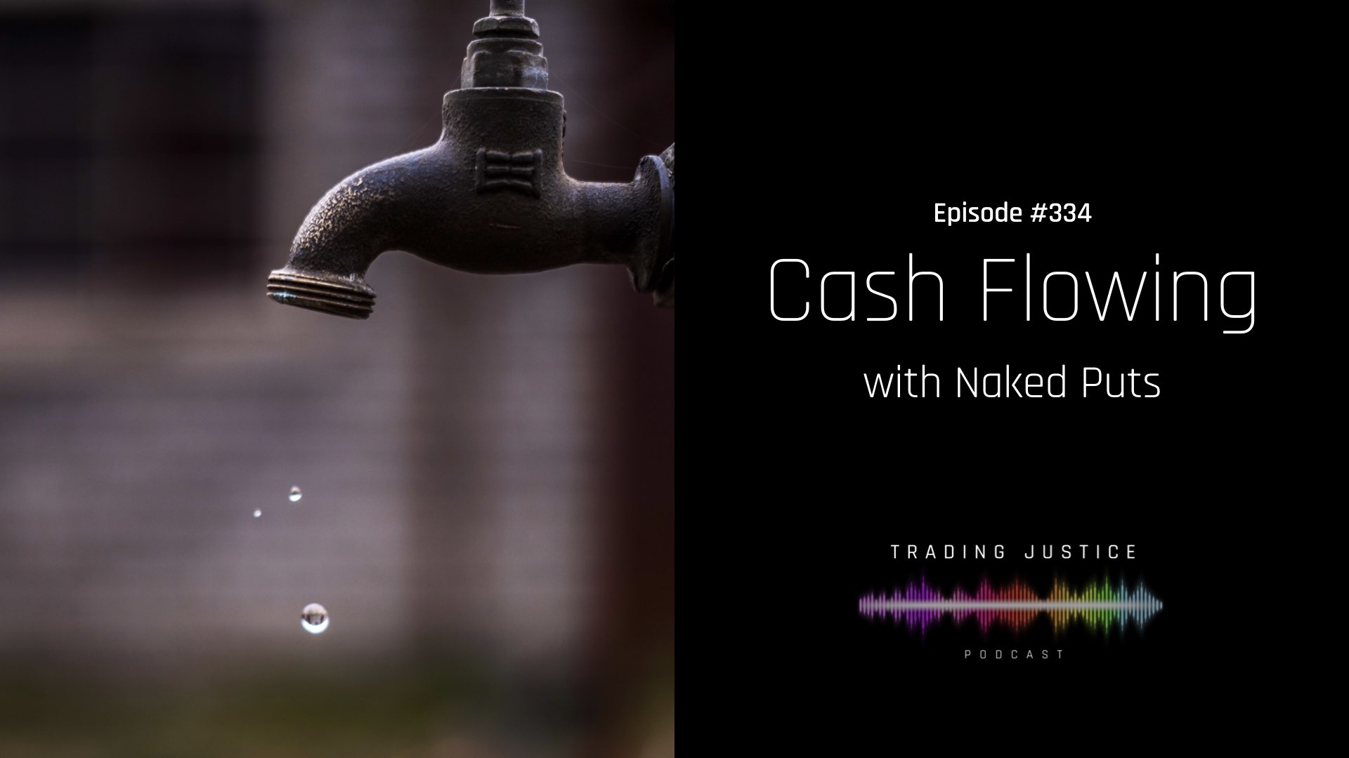 Episode 334: Cash Flowing with Naked Puts | Trading Justice Podcast