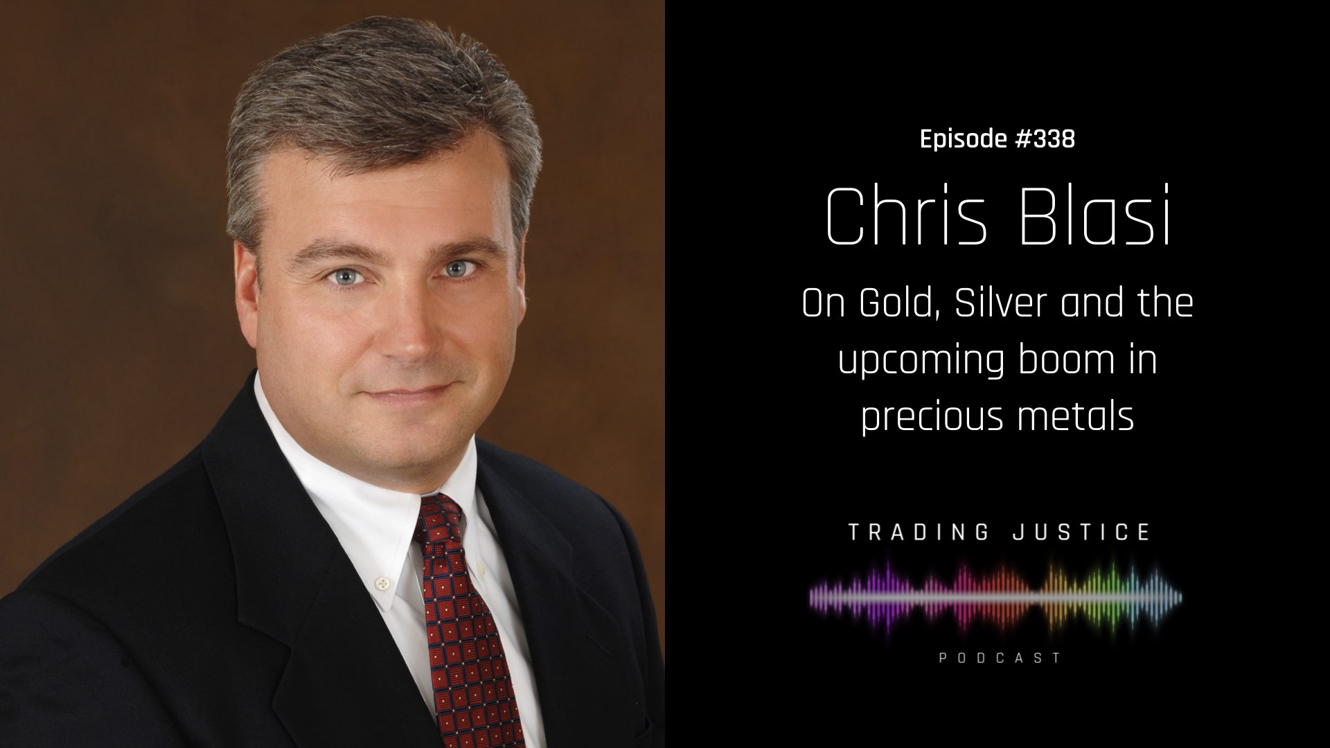 Episode 338: Chris Blasi on Gold, Silver and the upcoming boom in precious metals | Trading Justice Podcast