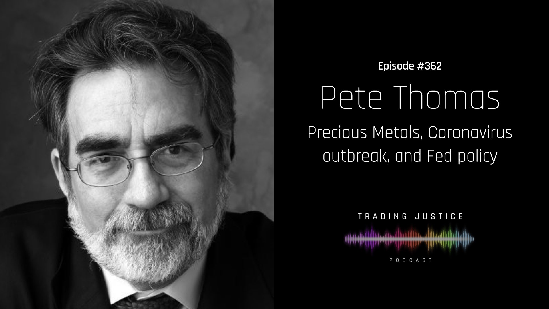 Episode 362: Pete Thomas on Precious Metals, Coronavirus outbreak, and Fed policy
