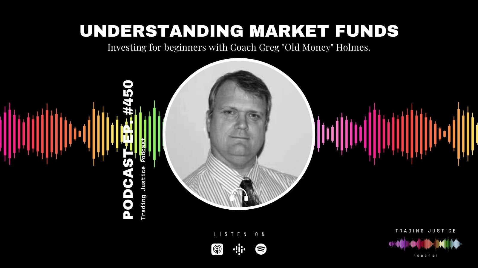 Trading Justice 450: Understanding Market Funds with Coach Greg Holmes