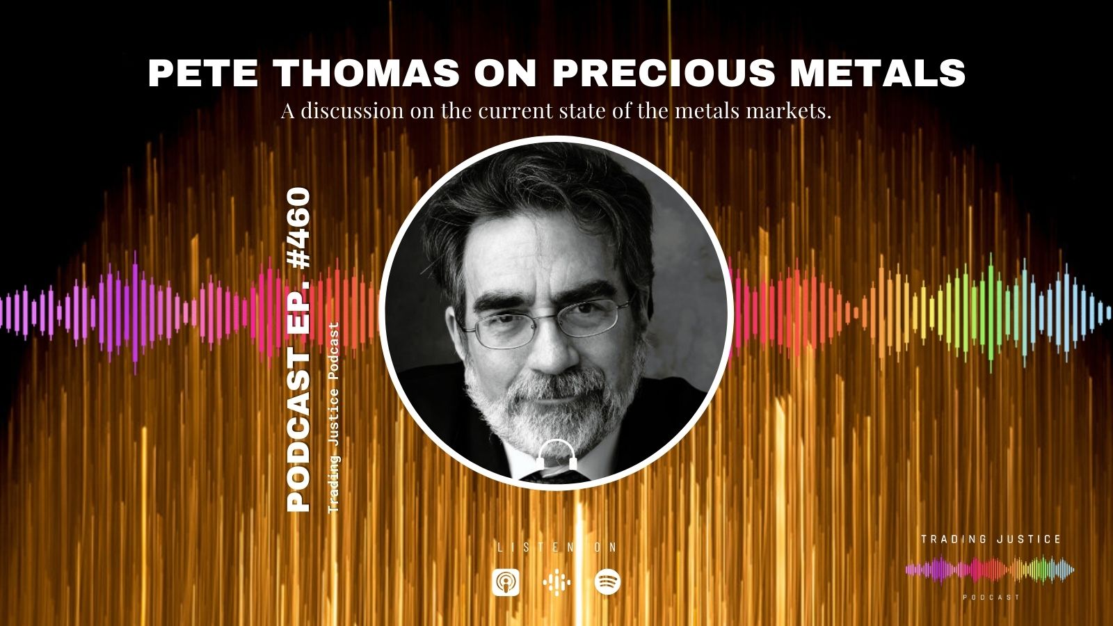 Trading Justice 460: Pete Thomas on the current Precious Metals market
