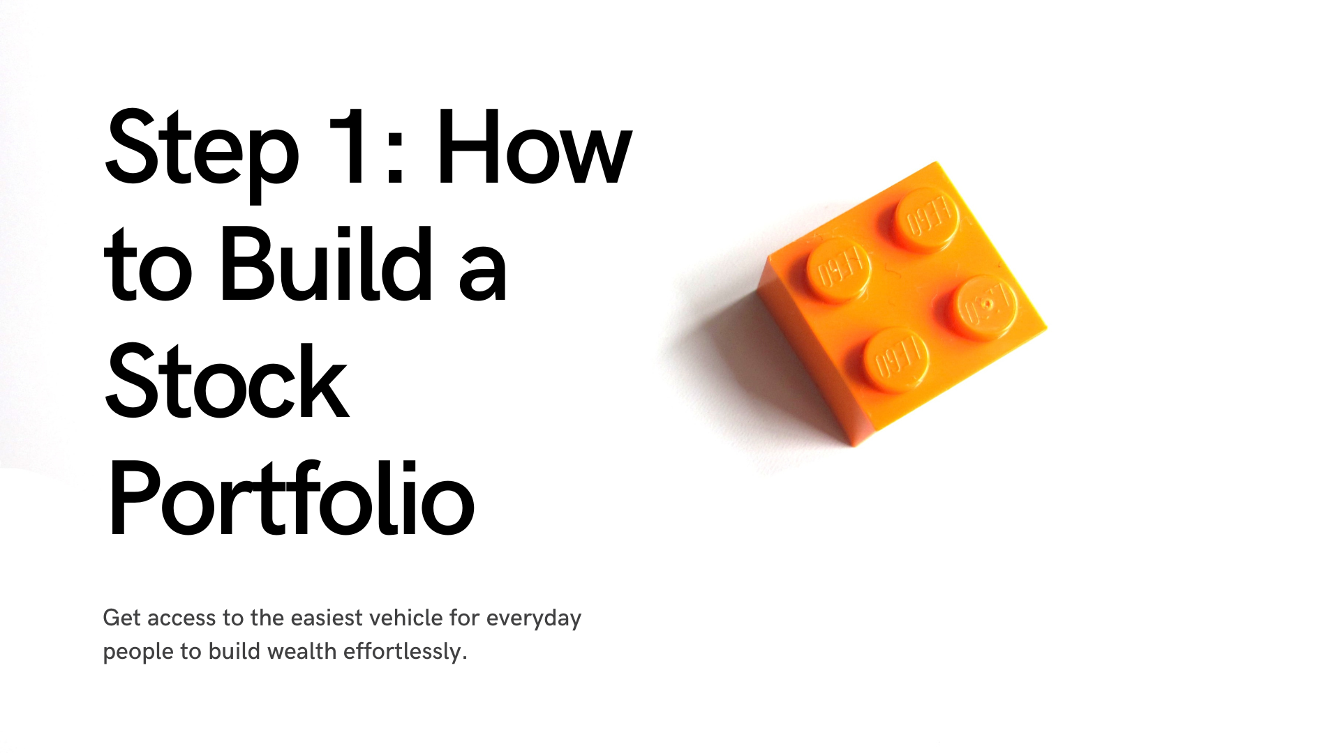 Step 1: How to Build a Stock Portfolio. Get access to the easiest vehicle for everyday people to build wealth effortlessly.