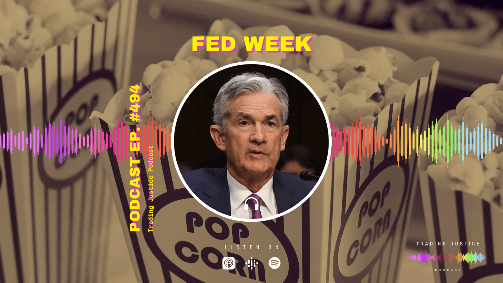 Trading Justice 494: FED Week