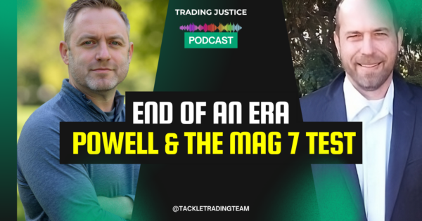 Trading Justice episode artwork: Trading Justice | End of an Era: Powell & the MAG 7 Test
