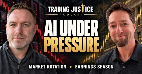 Trading Justice episode artwork with Tim and Matt Justice and the words AI Under Pressure, Market Rotation, Earnings Season.